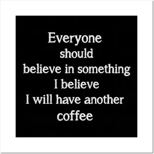 I believe I will have another coffee. Posters and Art